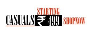 Casual Starting Rs. 499 Shop Now >